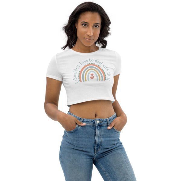 "I shouldn't have to deal with this" Crop Top - Image 6